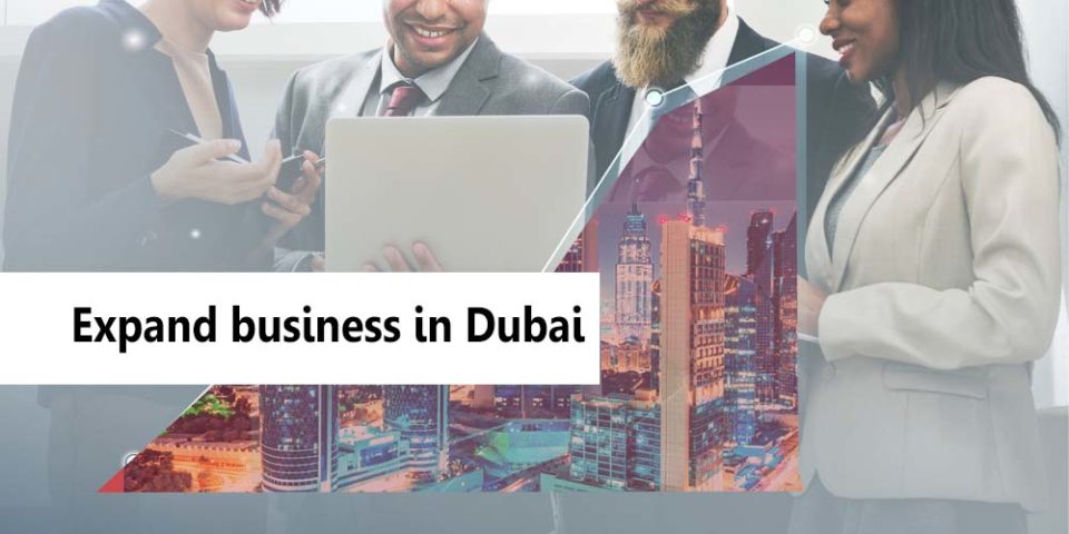 How to grow and expand my business in Dubai